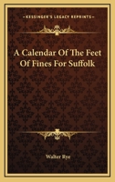A Calendar of the Feet of Fines for Suffolk 1015063659 Book Cover