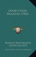 Good Cheer Nuggets: Maeterlinck, Le Conte, Hugo, Dresser 1378388224 Book Cover