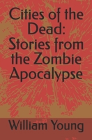 Cities of the Dead: Stories from the Zombie Apocalypse 1477510389 Book Cover