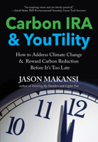Carbon IRA : You-Tility: A Push-Pull Approach to Reducing Carbon Emissions, Encouraging Long-term Savings,  Taking Control of our Electricity Use 0998425923 Book Cover