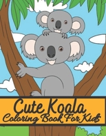 Cute Koala Coloring Book For Kids: Koala Bear Coloring Book for Kids with Bonus Activity Pages. B09JJ9D8G2 Book Cover