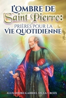 L’Ombre de Saint Pierre : Prières pour la Vie Quotidienne B0FVL3TX5X Book Cover