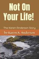 Not On Your Life! (Large Print): The Karen Anderson Story 1092539042 Book Cover