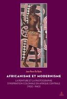 Africanisme Et Modernisme: La Peinture Et La Photographie D'Inspiration Coloniale En Afrique Centrale (1920-1940) 9052016879 Book Cover