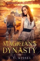 The Magician's Dynasty: Magicians of Moncara B09FNG4GYQ Book Cover