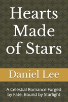 Hearts Made of Stars: A Celestial Romance Forged by Fate, Bound by Starlight B0F4R5GHFV Book Cover