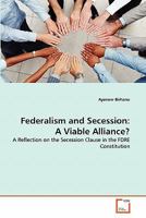 Federalism and Secession: A Viable Alliance?: A Reflection on the Secession Clause in the FDRE Constitution 3639306228 Book Cover