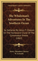 The Whaleman's Adventures In The Southern Ocean: As Gathered By Henry T. Cheever, On The Homeward Cruise Of The Commodore Preble 1018176608 Book Cover