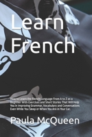 Learn French: How to Learn the French Language From A to Z as a Beginner With Exercises and Short Stories That Will Help You in Improving Grammar, ... While You Sleep or When You Are in Your Car. B09DFJQHNS Book Cover