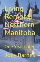 Living Remote Northern Manitoba: One Year Later B0DX1X6WC8 Book Cover