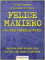 Felice Maniero and the Venetian Mafia: The true story of Angel Face, the infamous “Mala del Brenta” godfather 1953546005 Book Cover