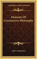 Elements Of Constructive Philosophy 0548514291 Book Cover