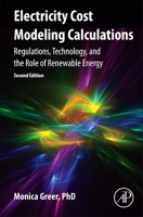 Electricity Cost Modeling Calculations: Regulations, Technology, and the Role of Renewable Energy 0128213655 Book Cover