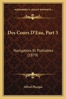 Des Cours D'Eau, Part 3: Navigables Et Flottables (1879) 1161052747 Book Cover
