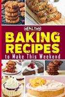 Healthy Baking Recipes to Make This Weekend Easy Baking Cookbook: Easy and Affordable Homemade Recipes to Get Your Fresh, Fragrant & Tasty Bread B0CG9X72WJ Book Cover