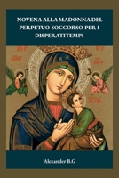 Novena Alla Madonna Del Perpetuo Soccorso Per I Disperatitempi (Italian Edition) B0GPX29X1P Book Cover