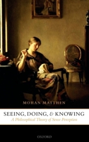 Seeing, Doing, and Knowing: A Philosophical Theory of Sense Perception 0199204284 Book Cover