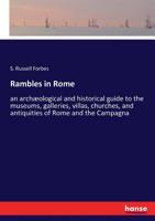 Rambles in Rome; An Archaeological and Historical Guide to the Museums, Galleries, Villas, Churches, and Antiquities of Rome and the Campagna 1240928122 Book Cover