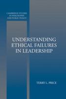 Understanding Ethical Failures in Leadership (Cambridge Studies in Philosophy and Public Policy) 0521545978 Book Cover