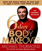 6-Day Body Makeover: Drop One Whole Dress or Pant Size in Just 6 Days--and Keep It Off 0446695572 Book Cover