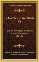 Le Comte De Waldheim V3: Et Son Intendant Wildman, Frere D'Emmerich (1812) 1168095654 Book Cover
