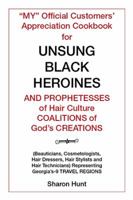 My Official Customers' Appreciation Cookbook for Unsung Black Heroines and Prophetesses of Hair Culture Coalitions of God's Creations: (beauticians, Cosmetologists, Hair Dressers, Hair Stylists and Ha 198452156X Book Cover