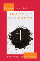 Heart of the Cross: A Postcolonial Christology 0664230636 Book Cover
