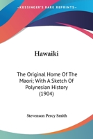 Hawaiki: The Original Home of The Maori; With a Sketch of Polynesian History 9353609232 Book Cover