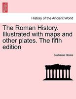 The Roman History. Illustrated with maps and other plates. The fifth edition 124143347X Book Cover