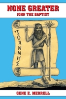 NONE GREATER: JOHN THE BAPTIST 1418476331 Book Cover