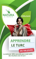 Apprendre le Turc en 100 Jours: La méthode naturelle et intuitive pour maitriser le Turc rapidement (conçue pour les débutants). (French Edition) B0CV5BSD7R Book Cover