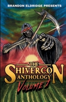Brandon Eldridge Presents: The ShiverCon Anthology Volume 1 B0H3M5BPNZ Book Cover