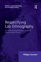 Respecifying Lab Ethnography: An Ethnomethodological Study of Experimental Physics 0367600218 Book Cover