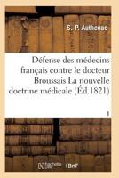 Ma(c)Decins Franaais Contre Le Docteur Broussais, Auteur de La Nouvelle Doctrine Ma(c)Dicale T01 2011929040 Book Cover