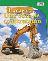 Excavar: Una Obra de Construcción 1515751759 Book Cover