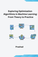 Optimization Algorithms for Machine Learning: Theory and Practice 3384283376 Book Cover