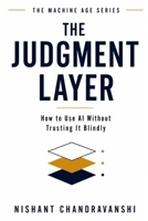 The Judgment Layer: How to Use AI Without Trusting It Blindly B0H62GYZX3 Book Cover
