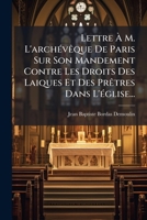 Lettre À M. L'archevêque De Paris Sur Son Mandement Contre Les Droits Des Laiques Et Des Prêtres Dans L'église Et Réfutation Des Doctrines ... Séminaire Saint-sulpice... 1273143434 Book Cover