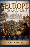 Europe: From Ancient Rome to the Renaissance: A Clear and Engaging Journey Through the Rise of Empires, Medieval Transformations, Cultural Rebirth, ... Europe (The Chronicles of European History) B0H8SHCDQR Book Cover