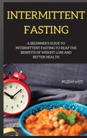 INTERMITTENT FASTING series: A Beginner's Guide to Intermittent Fasting to Reap the Benefits of Weight Loss and Better Health 1802264167 Book Cover