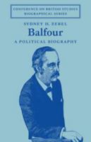 Balfour: A Political Biography (Conference on British Studies Biographical Series) 052108881X Book Cover