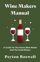 Wine makers manual: A guide for the home wine maker and the small winery B0008592SS Book Cover