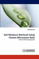 Soil Moisture Retrieval Using Passive Microwave Data: A Neural Network Approach 3844321950 Book Cover