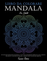Libro da Colorare Mandala per Adulti: 60 Grandi Immagini Mandala tutti da colorare dedicati agli adulti. Rilassati e divertiti grazie a questi spettacolari disegni. B084DG81JW Book Cover