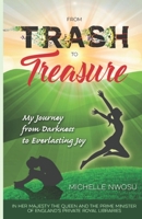 From Trash To Treasure: My Journey From Darkness to Everlasting Joy B087S91F7S Book Cover