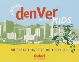 Fodor's Around Denver with Kids, 1st Edition: 68 Great Things to Do Together (Around the City with Kids)