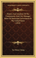 History And Analysis Of The Commission And City-Manager Plans Of Municipal Government In The United States 124011446X Book Cover