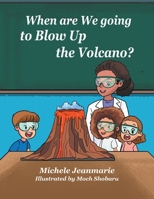 When are We going to Blow Up the Volcano? 1665762012 Book Cover