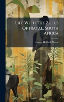 Life With The Zulus Of Natal, South Africa 1024531007 Book Cover