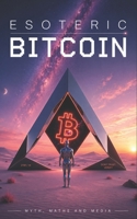 Esoteric Bitcoin: Myth, Maths and Media B0H4RJL2FM Book Cover
